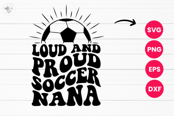 Loud and Proud Soccer Nana Wavy SVG: A Graphics Gem for T-Shirt Designs