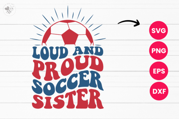 Loud and Proud Soccer Sister Wavy SVG for T-Shirt Designs