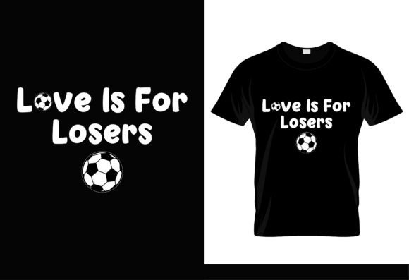 Love is for Losers Soccer T-Shirt: A Bold Graphics Choice