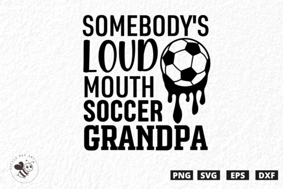 Review: Somebody's Loud Mouth Soccer Grandpa SVG for T-Shirt Designs and Graphics