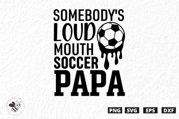 Review: Somebody's Loud Mouth Soccer Papa SVG for T-Shirt Designs and Graphics