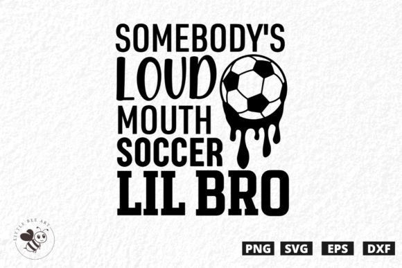 Somebody's Loud Mouth Soccer Lit Bro SVG for T-Shirt Designs and Graphics