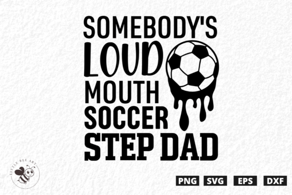 Somebody's Loud Mouth Soccer Step Dad: T-Shirt Graphics
